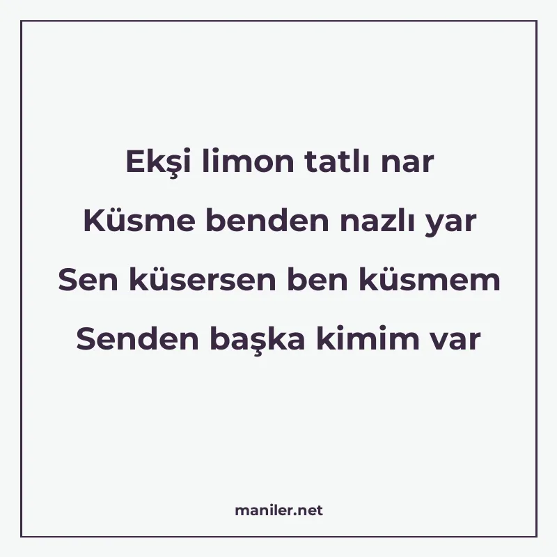 Ekşi limon tatlı nar Küsme benden nazlı yar Sen küsersen ben manisi görseli