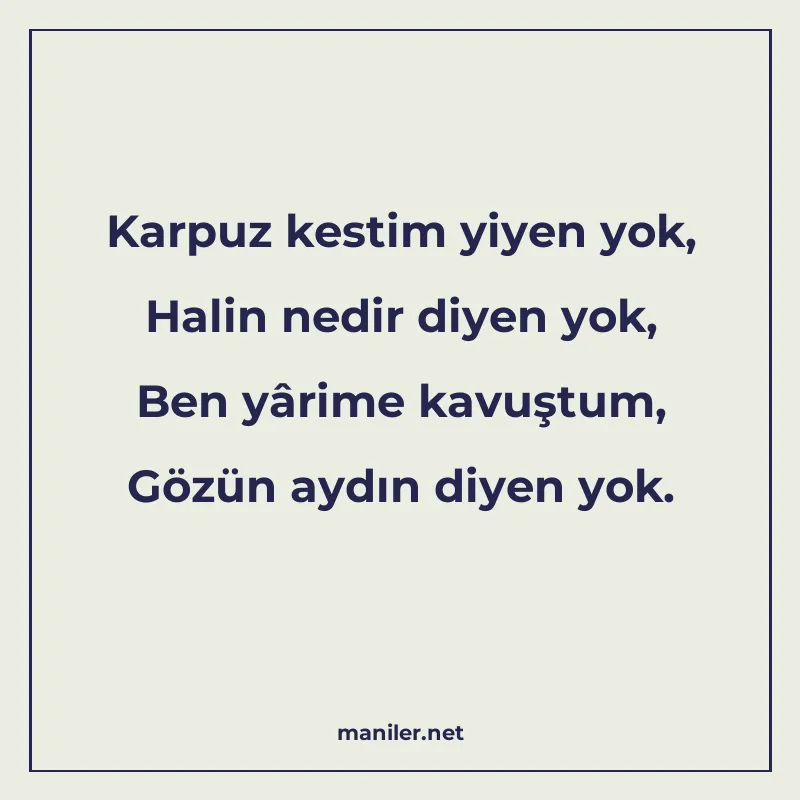 Karpuz kestim yiyen yok, Halin nedir diyen yok, Ben yârime k manisi görseli