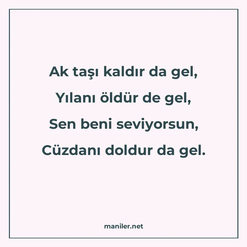 Ak taşı kaldır da gel, Yılanı öldür de gel, Sen beni seviyor
