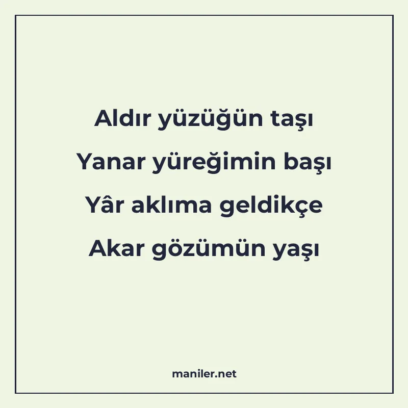 Aldır yüzüğün taşı Yanar yüreğimin başı Yâr aklıma geldikçe