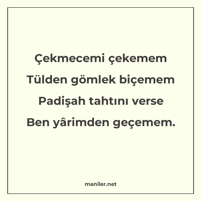 Çekmecemi çekemem Tülden gömlek biçemem Padişah tahtını vers