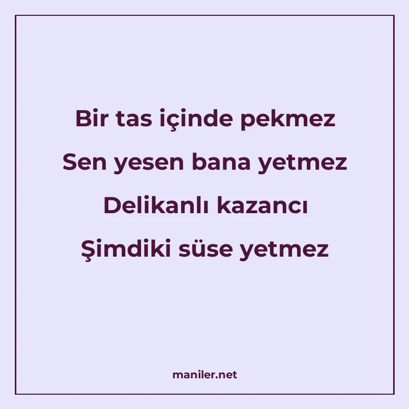 Bir tas içinde pekmez Sen yesen bana yetmez Delikanlı kazanc manisi görseli