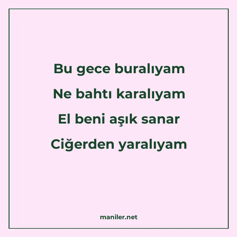 Bu gece buralıyam Ne bahtı karalıyam El beni aşık sanar Ciğe manisi görseli