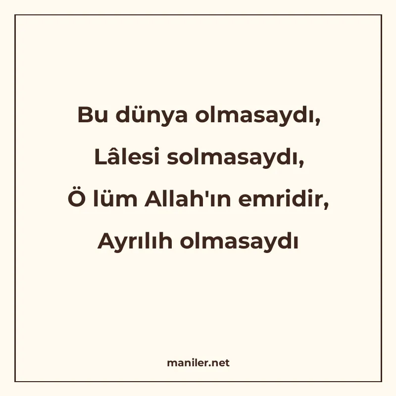 Bu dünya olmasaydı, Lâlesi solmasaydı, Ö lüm Allah'ın e manisi görseli