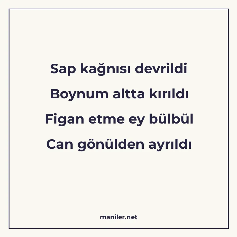 Sap kağnısı devrildi Boynum altta kırıldı Figan etme ey bülb