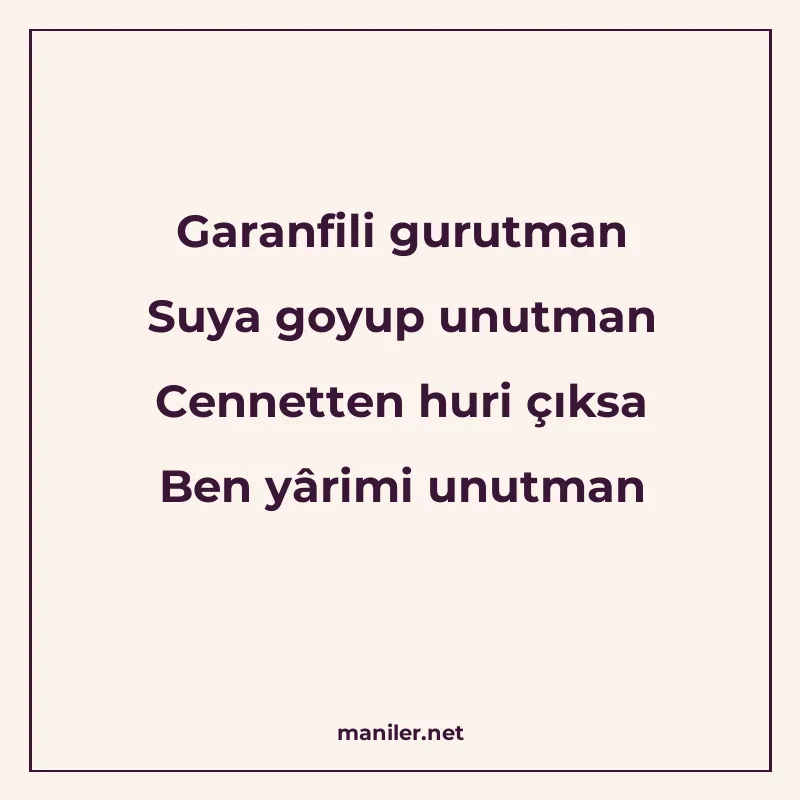 Garanfili gurutman Suya goyup unutman Cennetten huri çıksa B manisi görseli