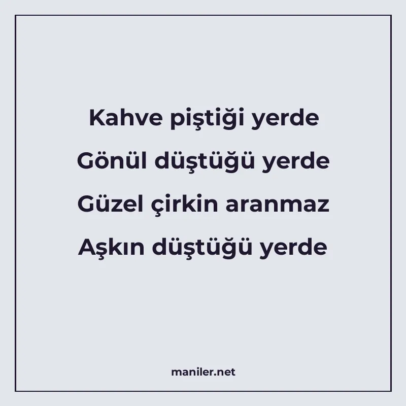 Kahve piştiği yerde Gönül düştüğü yerde Güzel çirkin aranmaz manisi görseli