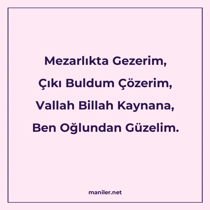 Mezarlıkta Gezerim, Çıkı Buldum Çözerim, Vallah Billah Kayna manisi görseli