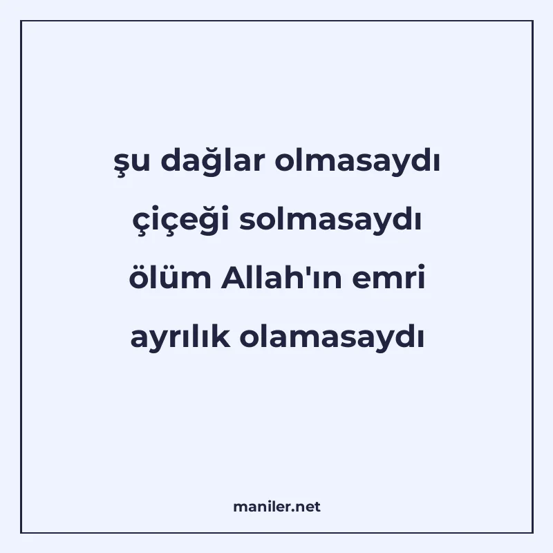 şu dağlar olmasaydı çiçeği solmasaydı ölüm Allah'ın emr manisi görseli