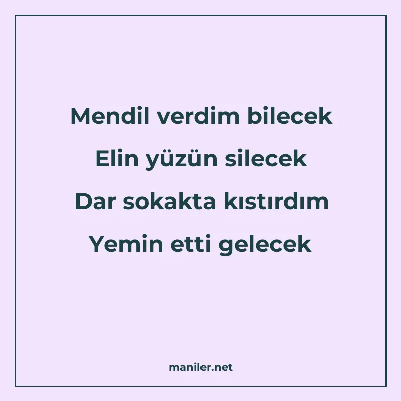 Mendil verdim bilecek Elin yüzün silecek Dar sokakta kıstırd