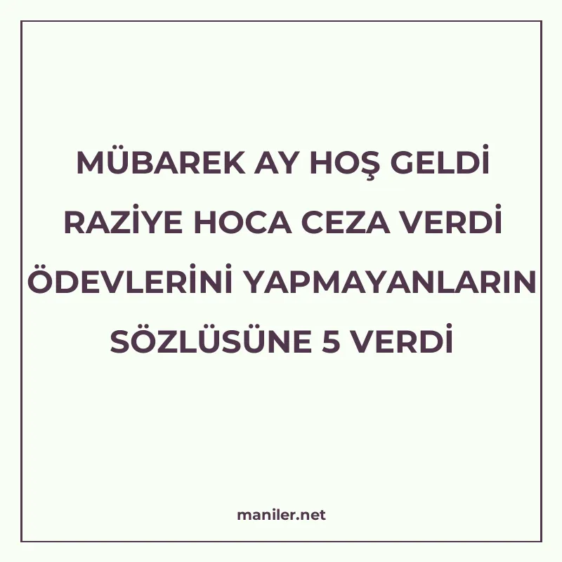 MÜBAREK AY HOŞ GELDİ RAZİYE HOCA CEZA VERDİ ÖDEVLERİNİ YAPMA manisi görseli