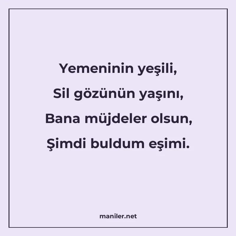 Yemeninin yeşili, Sil gözünün yaşını, Bana müjdeler olsun, Ş manisi görseli