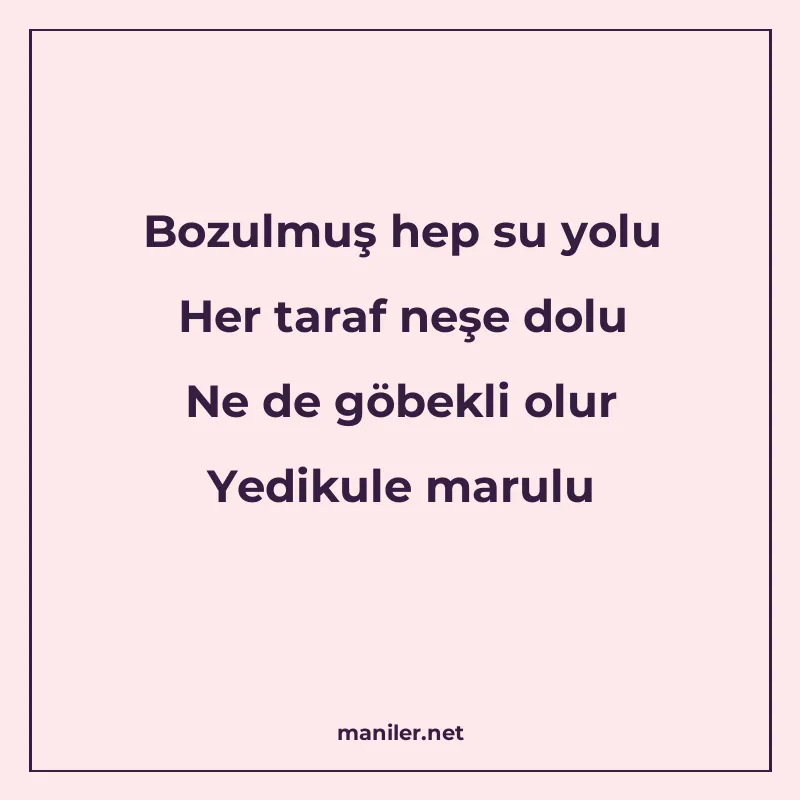 Bozulmuş hep su yolu Her taraf neşe dolu Ne de göbekli olur