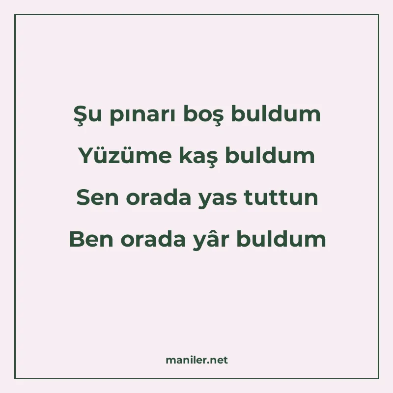 Şu pınarı boş buldum Yüzüme kaş buldum Sen orada yas tuttun manisi görseli