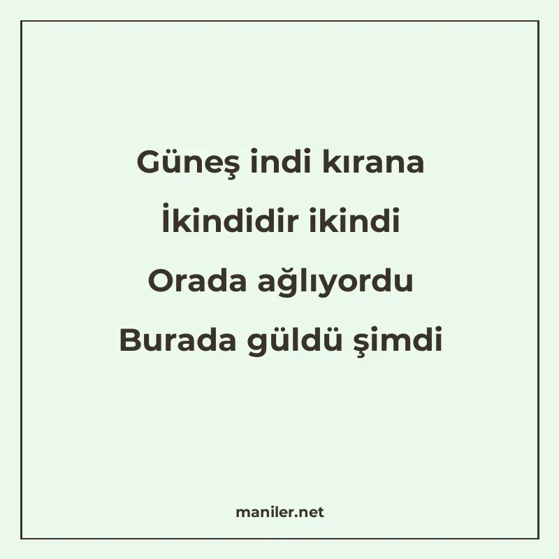 Güneş indi kırana İkindidir ikindi Orada ağlıyordu Burada gü manisi görseli
