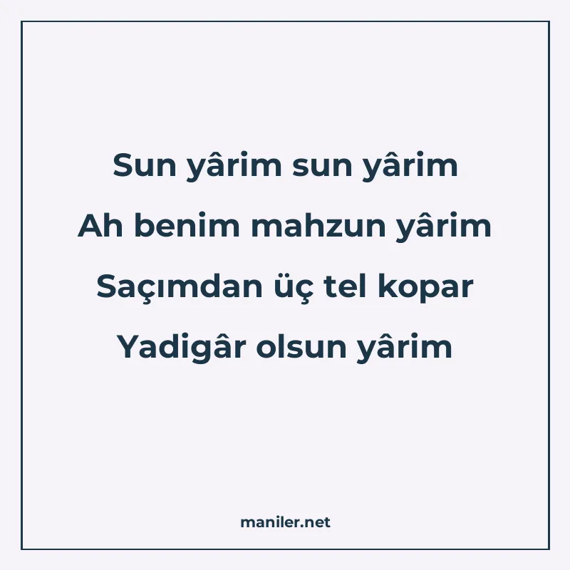 Sun yârim sun yârim Ah benim mahzun yârim Saçımdan üç tel ko manisi görseli