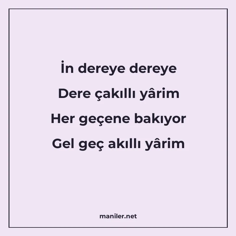 İn dereye dereye Dere çakıllı yârim Her geçene bakıyor Gel g manisi görseli