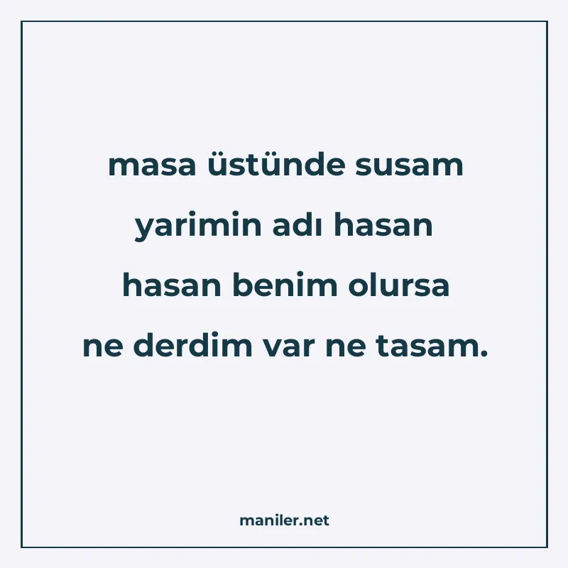 masa üstünde susam yarimin adı hasan hasan benim olursa ne d manisi görseli