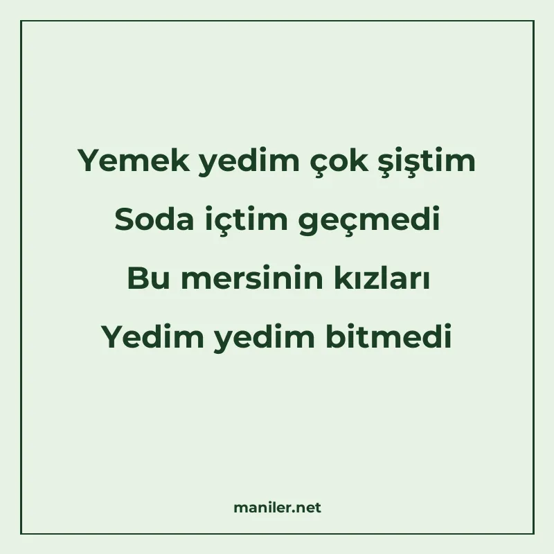 Yemek yedim çok şiştim Soda içtim geçmedi Bu mersinin kızlar