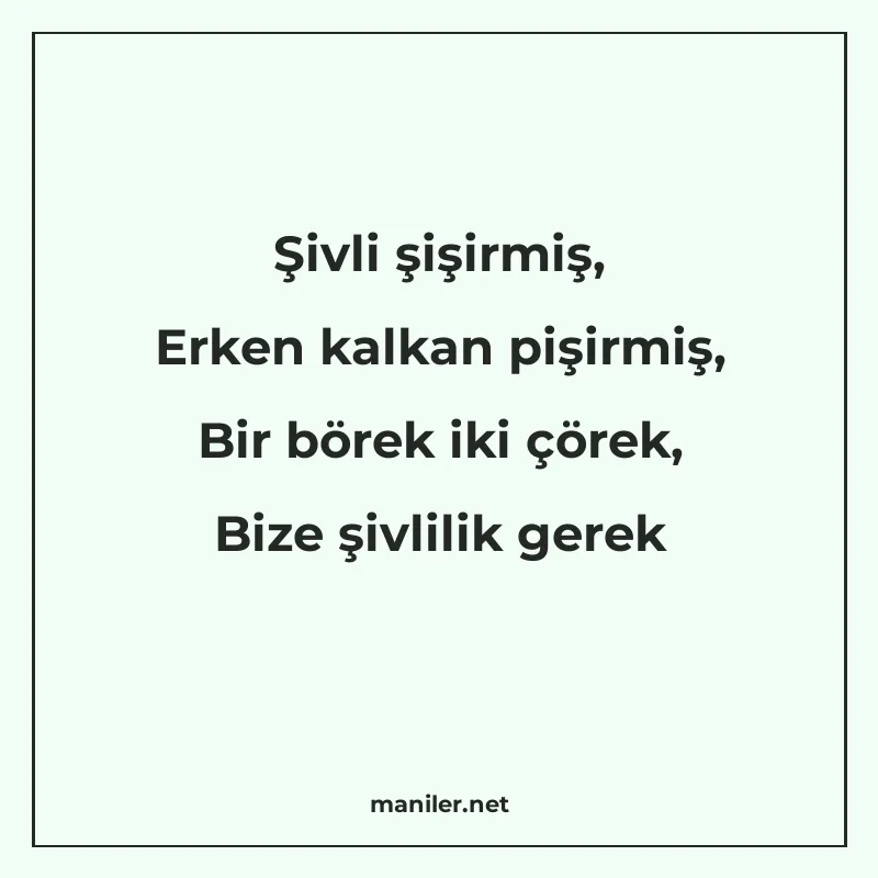 Şivli şişirmiş, Erken kalkan pişirmiş, Bir börek iki çörek manisi görseli