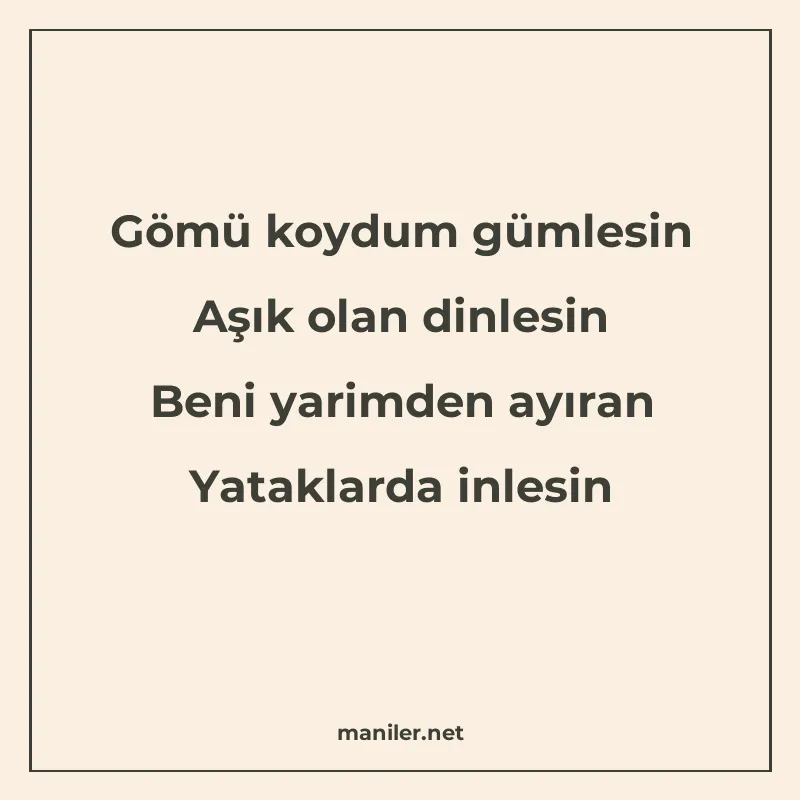 Gömü koydum gümlesin Aşık olan dinlesin Beni yarimden ayıran