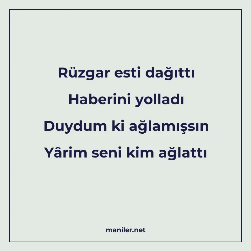Rüzgar esti dağıttı Haberini yolladı Duydum ki ağlamışsın Yâ manisi görseli