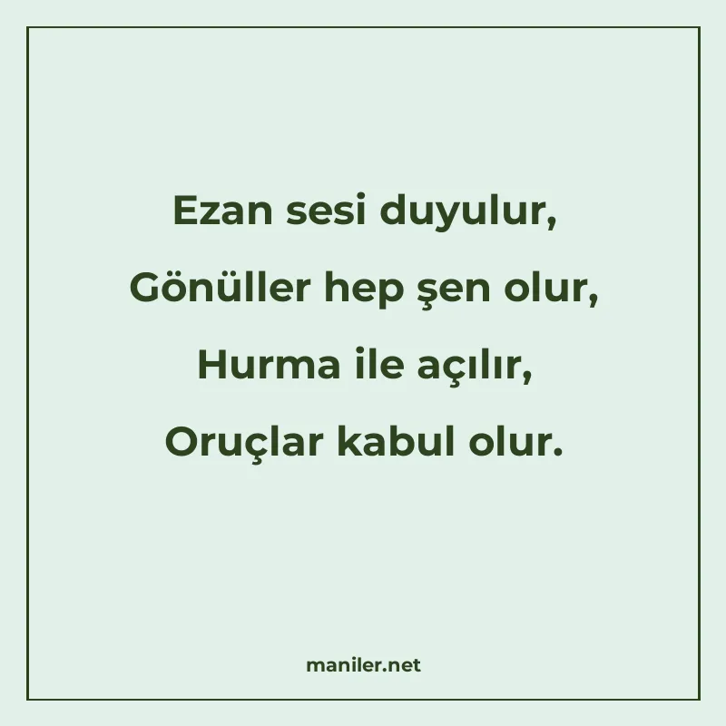 Ezan sesi duyulur, Gönüller hep şen olur, Hurma ile açılır, 