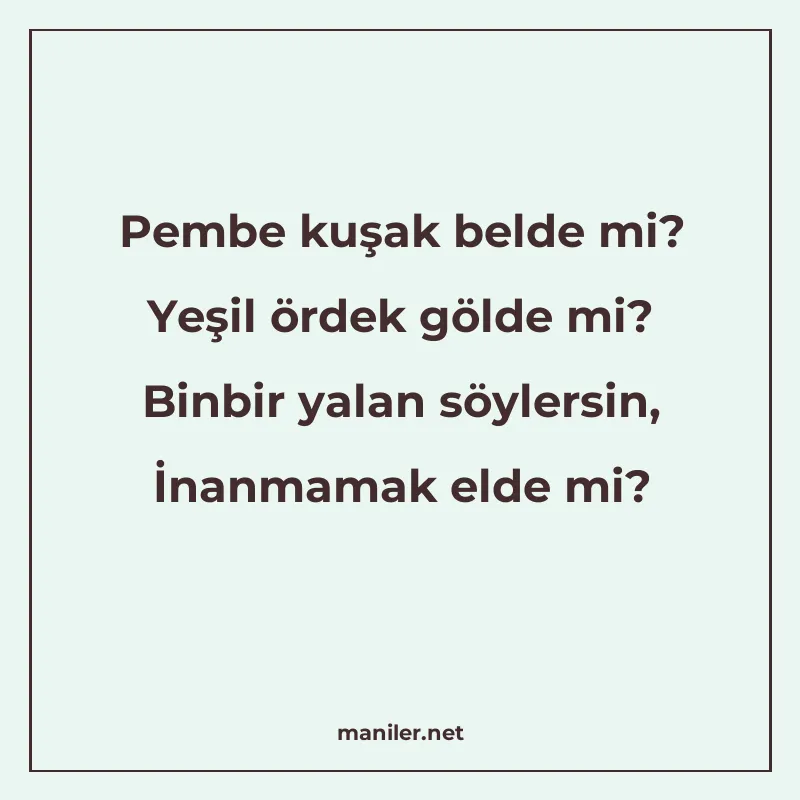 Pembe kuşak belde mi? Yeşil ördek gölde mi? Binbir yalan söy