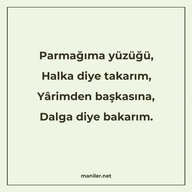 Parmağıma yüzüğü, Halka diye takarım, Yârimden başkasına, Da manisi görseli