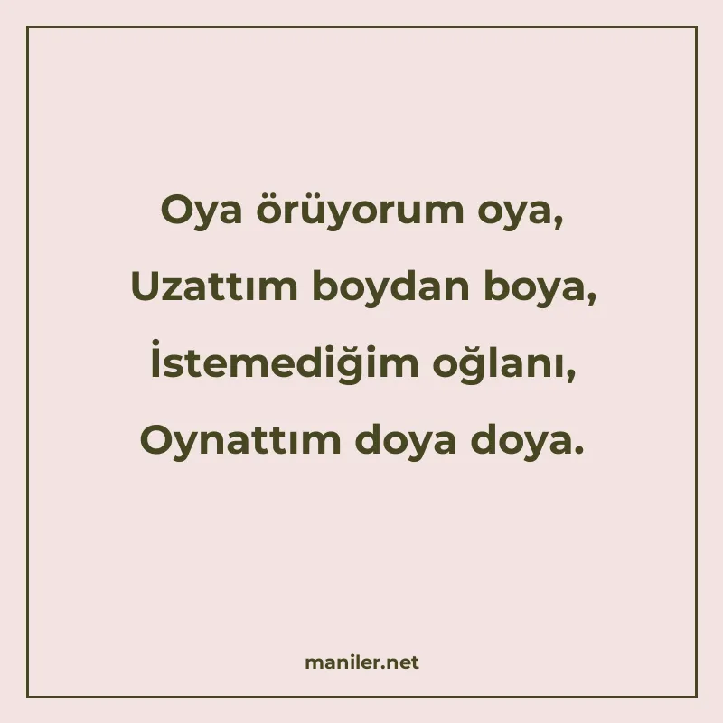 Oya örüyorum oya, Uzattım boydan boya, İstemediğim oğlanı, O manisi görseli