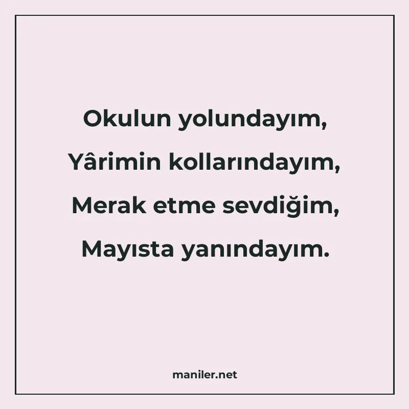 Okulun yolundayım, Yârimin kollarındayım, Merak etme sevdiği manisi görseli