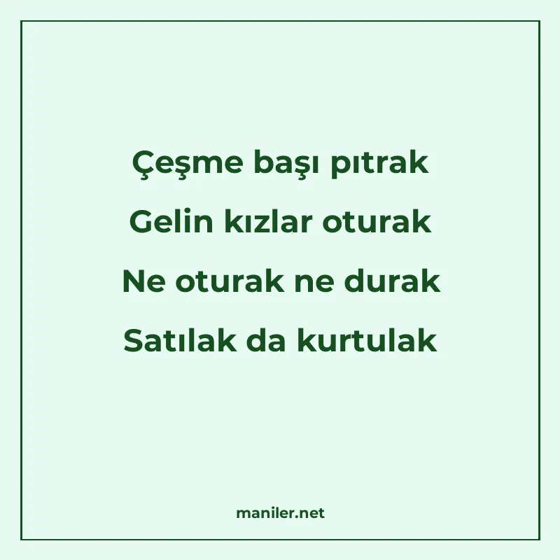 Çeşme başı pıtrak Gelin kızlar oturak Ne oturak ne durak Sat manisi görseli