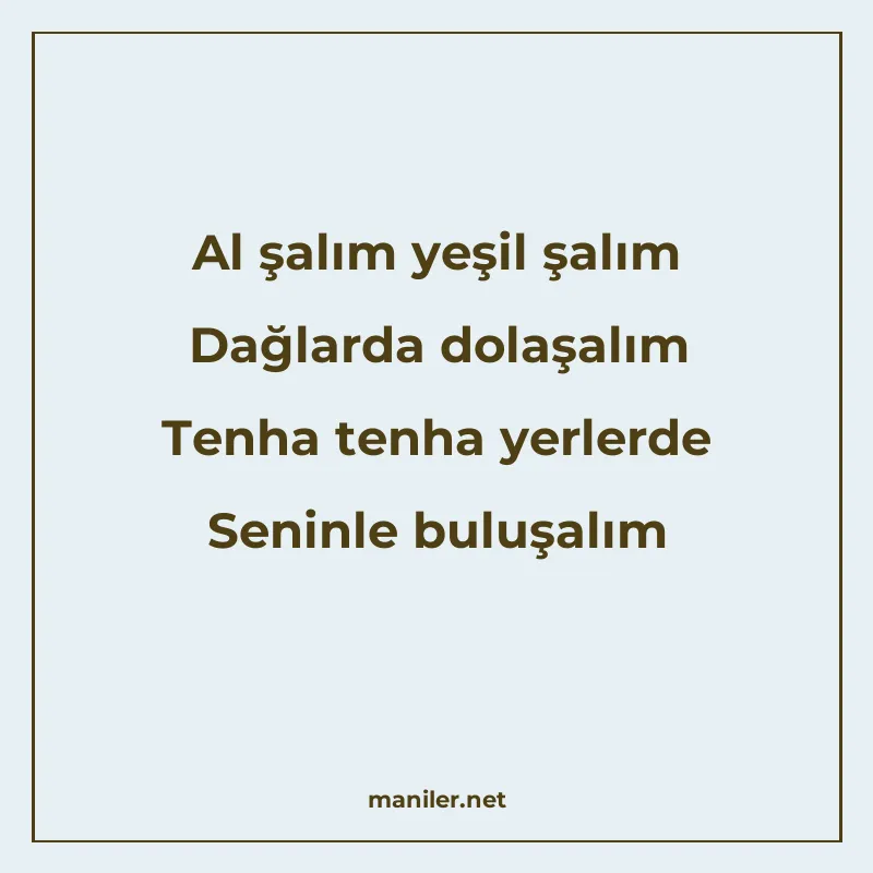 Al şalım yeşil şalım Dağlarda dolaşalım Tenha tenha yerlerde manisi görseli