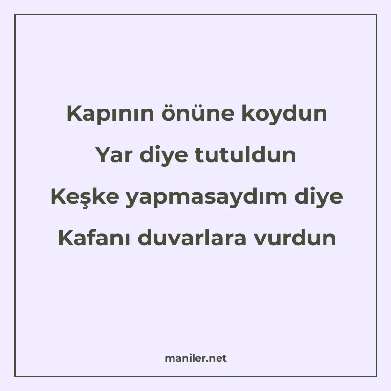 Kapının önüne koydun Yar diye tutuldun Keşke yapmasaydım diy manisi görseli