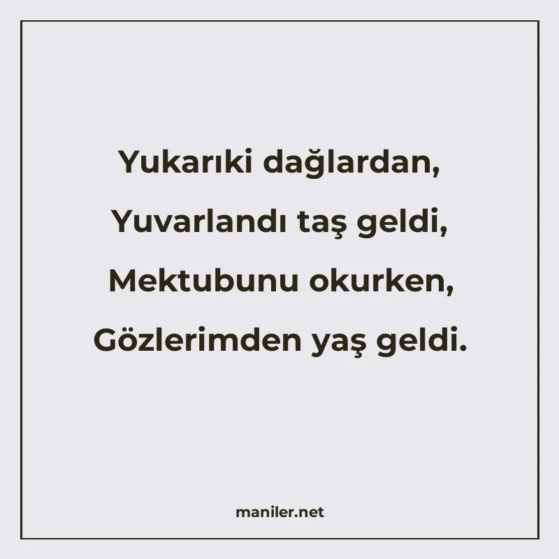 Yukarıki dağlardan, Yuvarlandı taş geldi, Mektubunu okurken manisi görseli