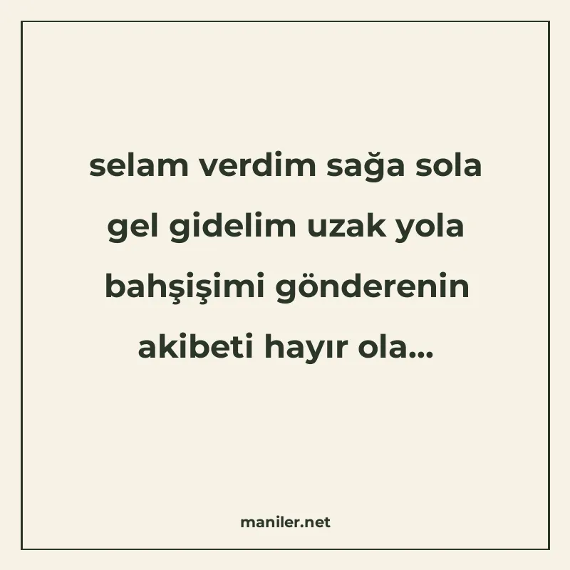 selam verdim sağa sola gel gidelim uzak yola bahşişimi gönde manisi görseli