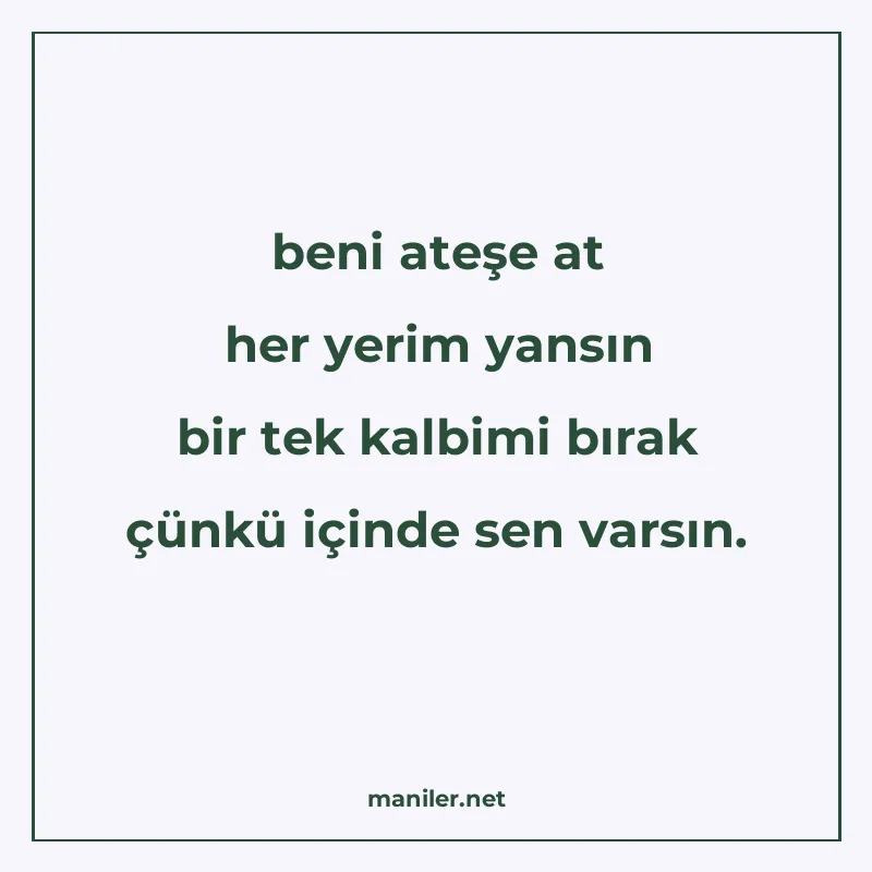 beni ateşe at her yerim yansın bir tek kalbimi bırak çünkü i manisi görseli