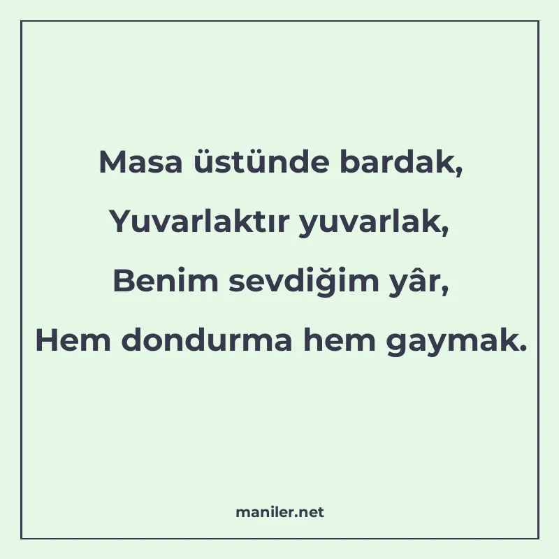 Masa üstünde bardak, Yuvarlaktır yuvarlak, Benim sevdiğim yâ manisi görseli
