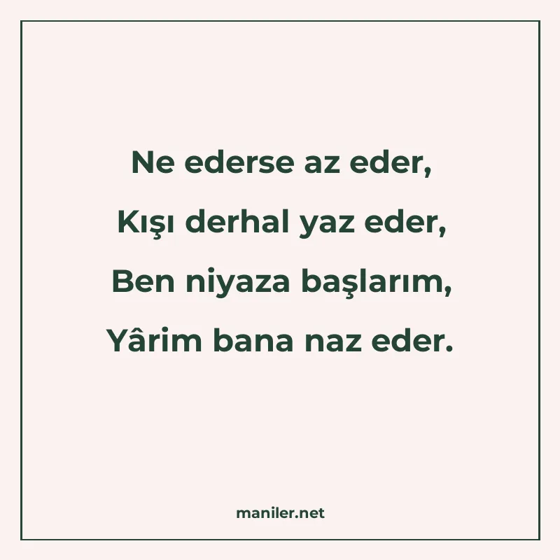 Ne ederse az eder, Kışı derhal yaz eder, Ben niyaza başlarım manisi görseli