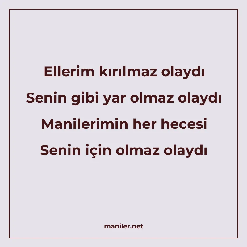 Ellerim kırılmaz olaydı Senin gibi yar olmaz olaydı Manileri manisi görseli