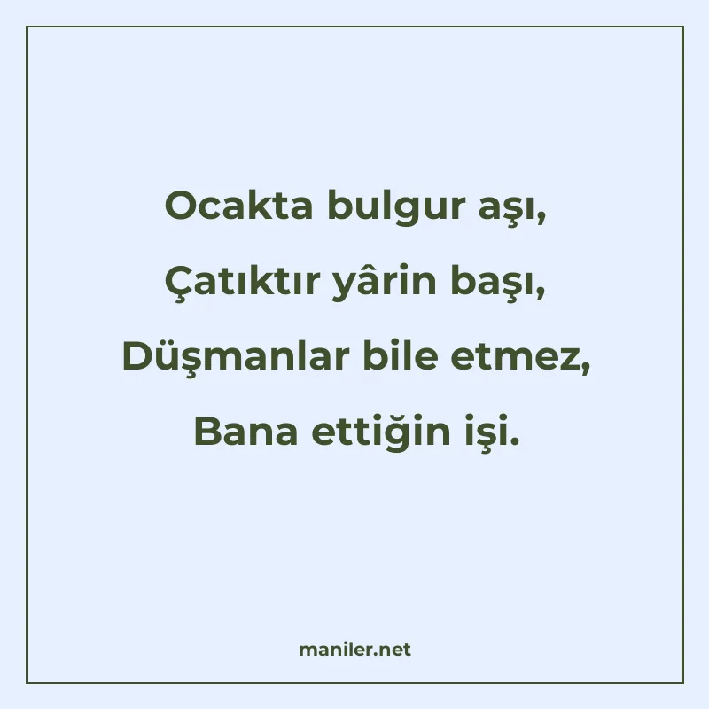 Ocakta bulgur aşı, Çatıktır yârin başı, Düşmanlar bile etmez manisi görseli