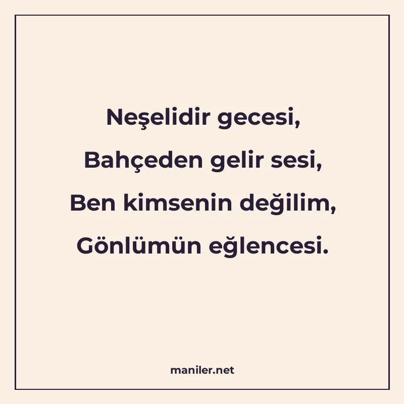Neşelidir gecesi, Bahçeden gelir sesi, Ben kimsenin değilim manisi görseli
