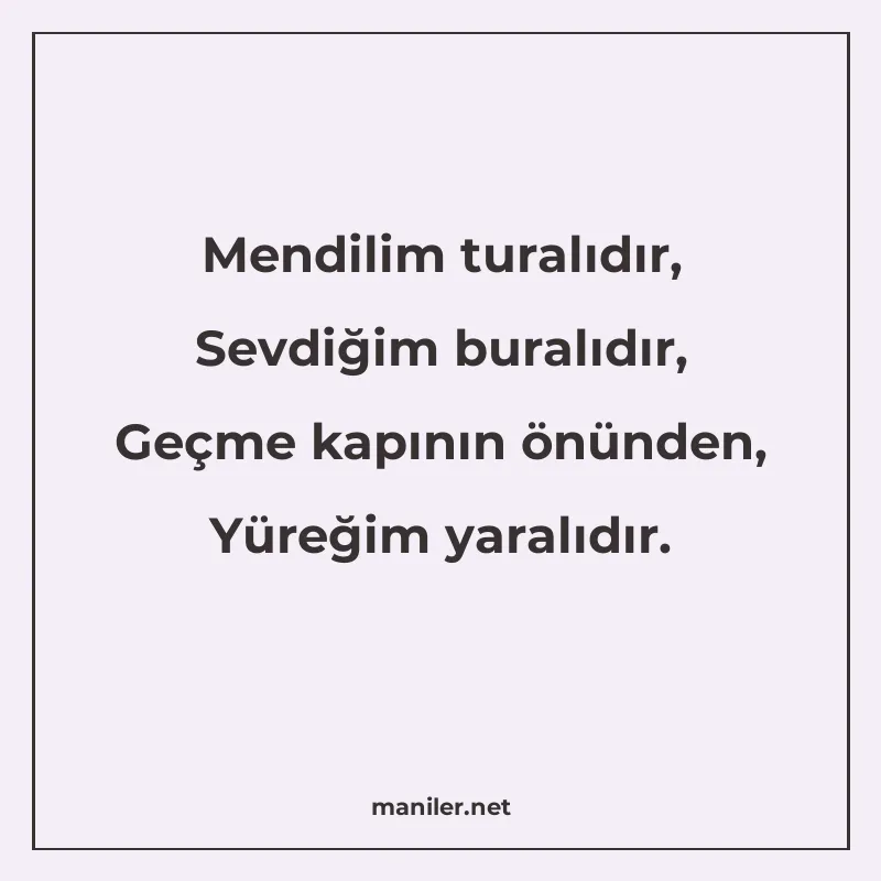 Mendilim turalıdır, Sevdiğim buralıdır, Geçme kapının önünde manisi görseli