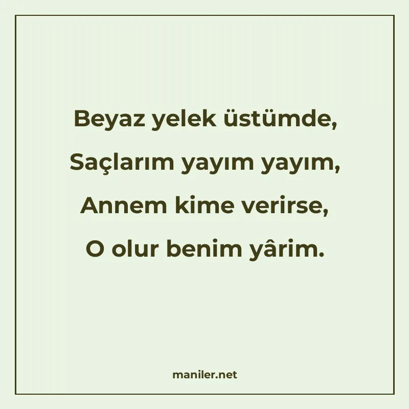 Beyaz yelek üstümde, Saçlarım yayım yayım, Annem kime verirs manisi görseli