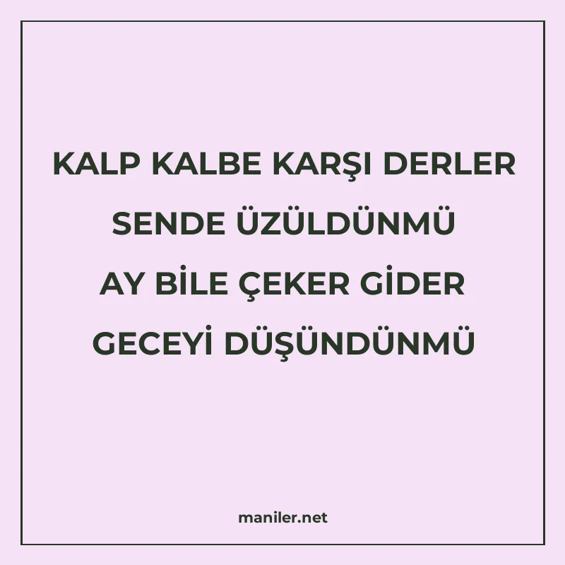 KALP KALBE KARŞI DERLER SENDE ÜZÜLDÜNMÜ AY BİLE ÇEKER GİDER manisi görseli