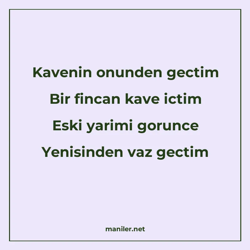 Kavenin onunden gectim Bir fincan kave ictim Eski yarimi gor manisi görseli