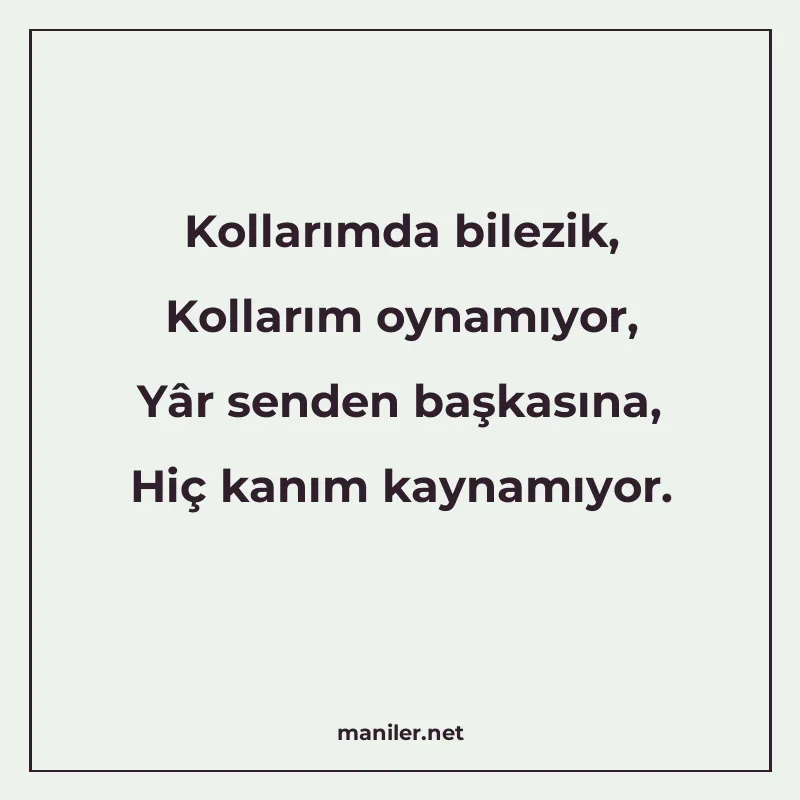 Kollarımda bilezik, Kollarım oynamıyor, Yâr senden başkasına manisi görseli