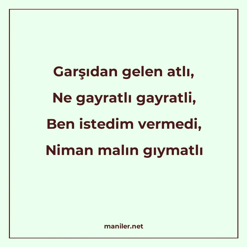Garşıdan gelen atlı, Ne gayratlı gayratli, Ben istedim verme manisi görseli