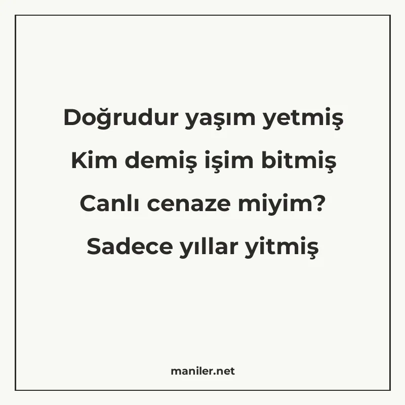 Doğrudur yaşım yetmiş Kim demiş işim bitmiş Canlı cenaze miy manisi görseli