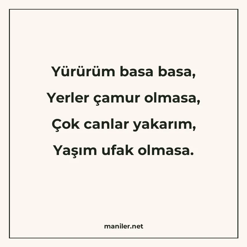 Yürürüm basa basa, Yerler çamur olmasa, Çok canlar yakarım manisi görseli